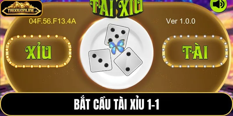 Bắt cầu tài xỉu 1-1