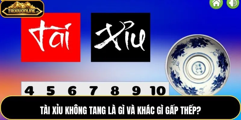 Tài xỉu không tang và khác biệt với gấp thếp