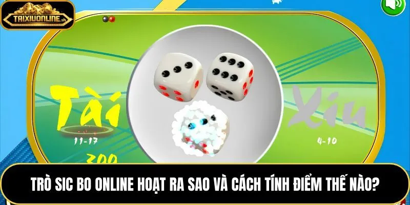 Luật chơi tài xỉu dựa trên tổng điểm 3 viên xúc xắc từ 3 đến 18