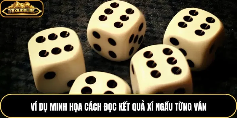 Giải mã xí ngầu qua các tổ hợp điểm cụ thể từng ván